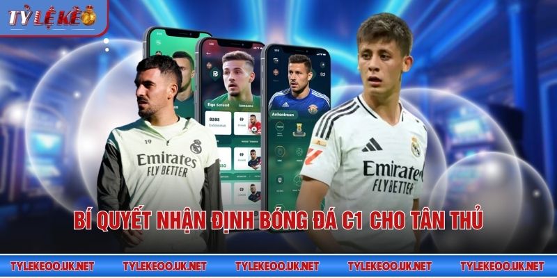 Bí quyết nhận định bóng đá C1 cho tân thủ