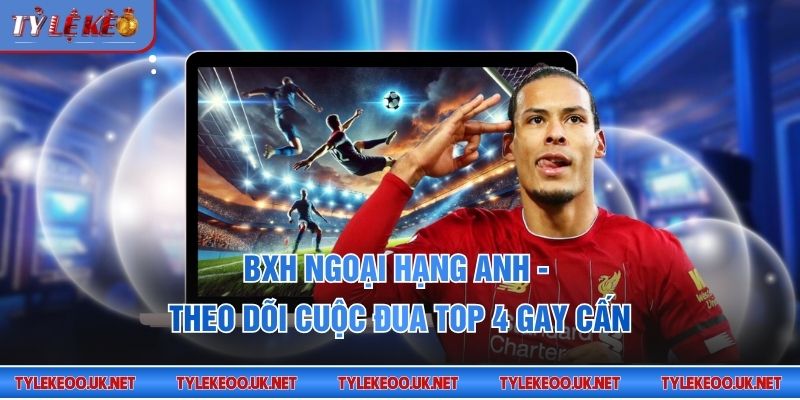 BXH Ngoại hạng Anh