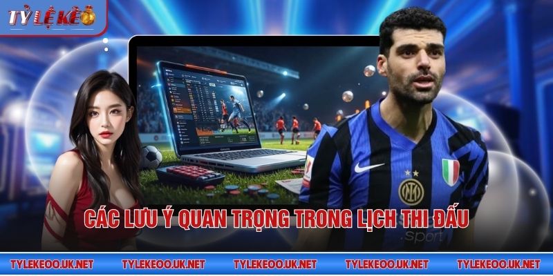 Các lưu ý quan trọng trong lịch thi đấu