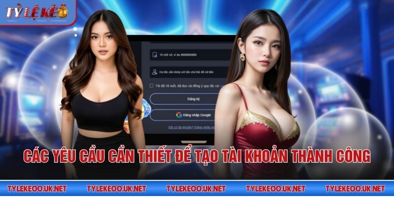 Các yêu cầu cần thiết để tạo tài khoản thành công