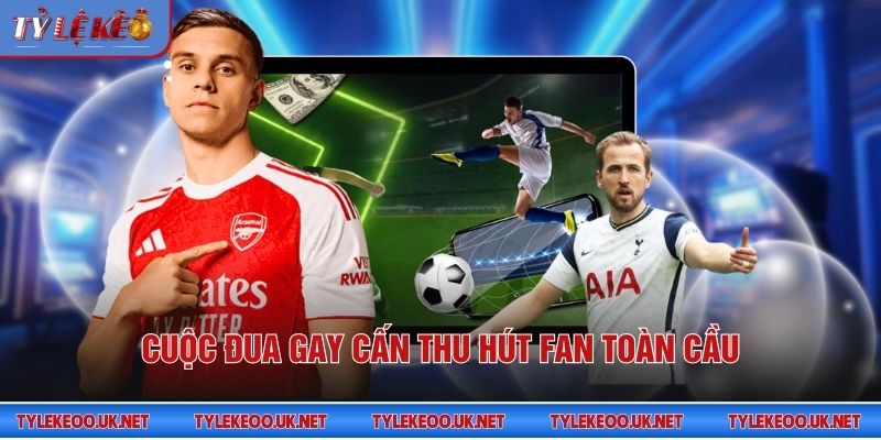 Cuộc đua gay cấn thu hút fan toàn cầu