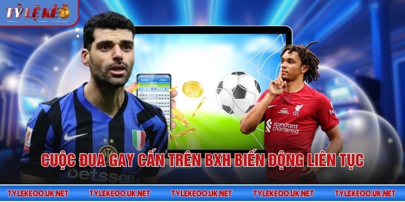 Cuộc đua gay cấn trên BXH biến động liên tục