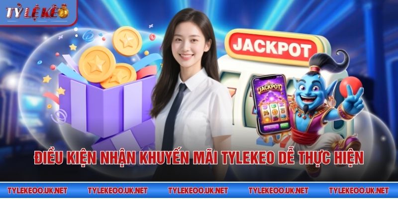 Điều kiện nhận khuyến mãi Tỷ Lệ Kèo dễ thực hiện