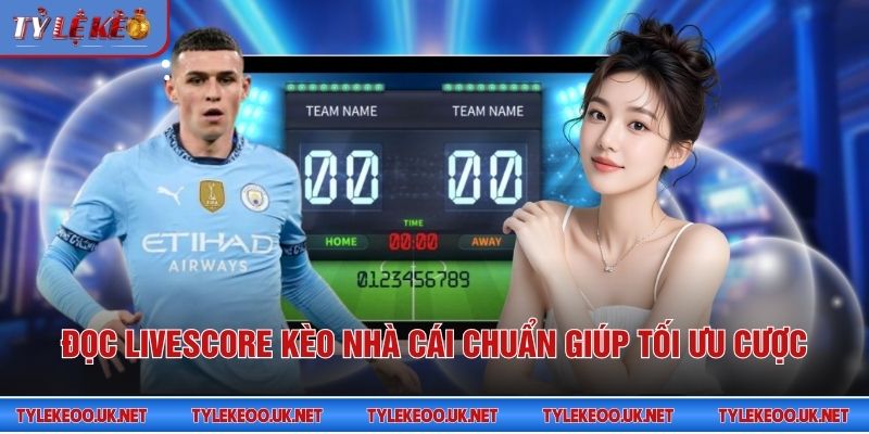 Đọc livescore kèo nhà cái chuẩn giúp tối ưu cược
