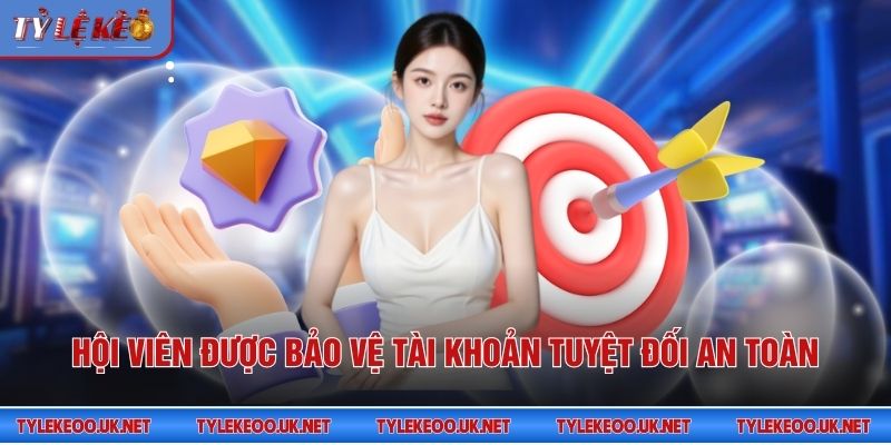 Hội viên được bảo vệ tài khoản tuyệt đối an toàn