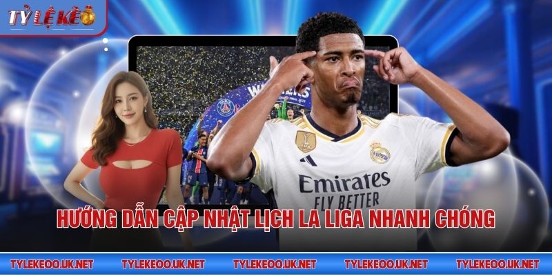 Hướng dẫn cập nhật lịch La Liga nhanh chóng
