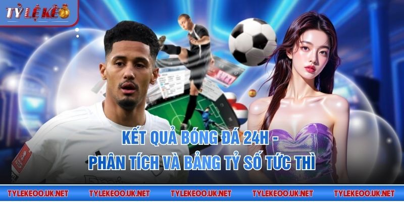 Kết quả bóng đá 24h
