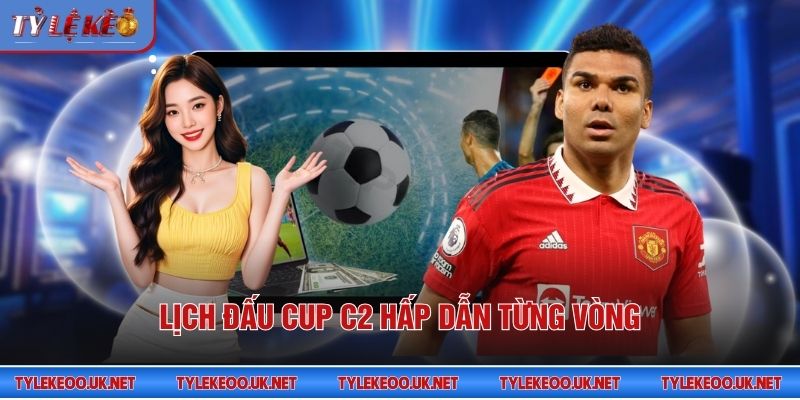 Lịch đấu Cup C2 hấp dẫn từng vòng