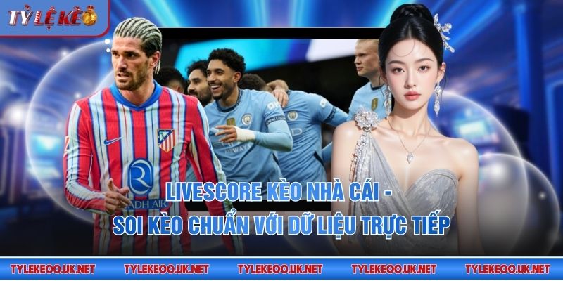 Livescore kèo nhà cái