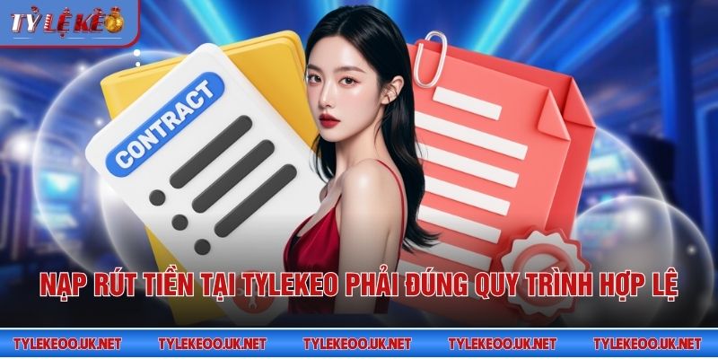 Nạp rút tiền tại Tỷ Lệ Kèo phải đúng quy trình hợp lệ