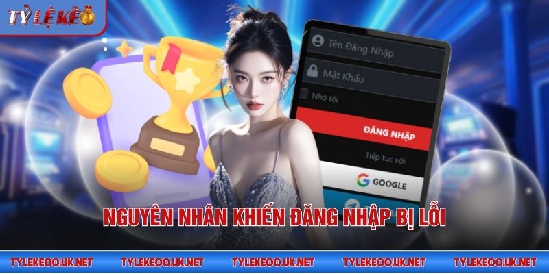 Nguyên nhân khiến đăng nhập bị lỗi
