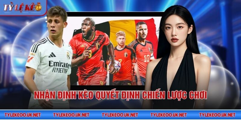 Nhận định kèo quyết định chiến lược chơi