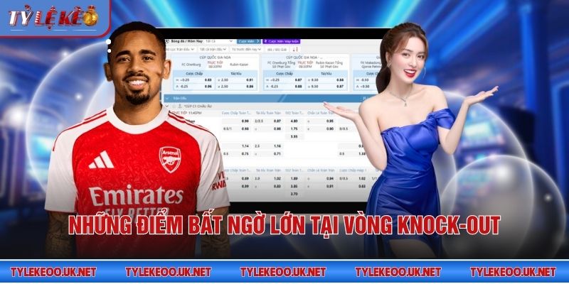 Những điểm bất ngờ lớn tại vòng knock-out