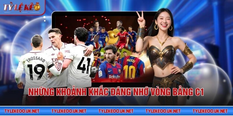 Những khoảnh khắc đáng nhớ vòng bảng C1