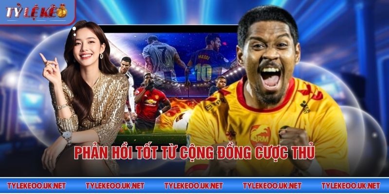 Phản hồi tốt từ cộng đồng cược thủ