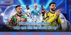 Soi kèo Ngoại hạng Anh