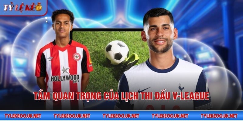 Tầm quan trọng của lịch thi đấu V-League
