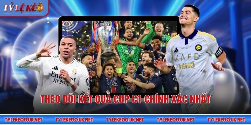 Theo dõi kết quả Cup C1 chính xác nhất