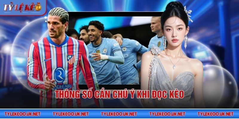 Thông số cần chú ý khi đọc kèo