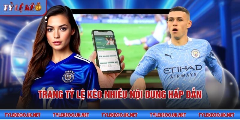 Trang tỷ lệ kèo nhiều nội dung hấp dẫn