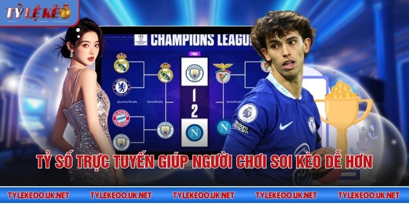 Tỷ số trực tuyến giúp người chơi soi kèo dễ hơn